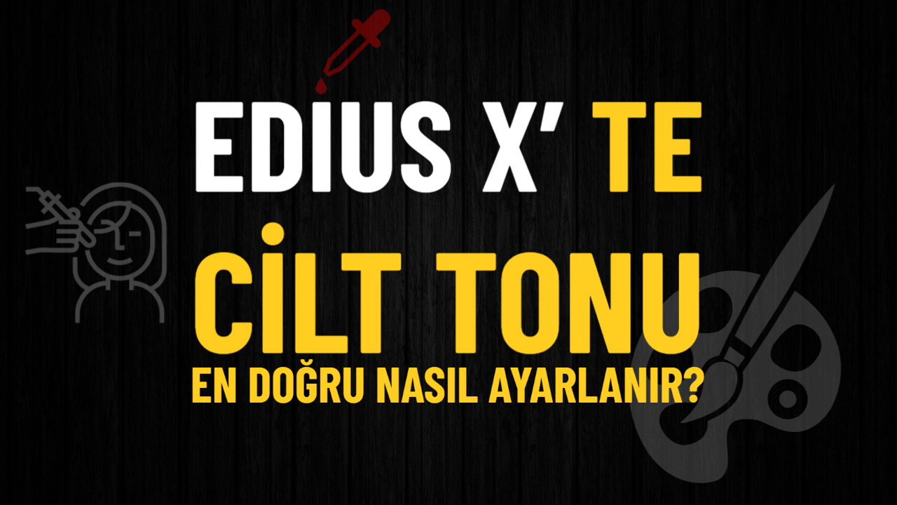 You are currently viewing EDIUS X’te Cilt Tonu Çizgisi ile En Doğru Ton Ayarı
