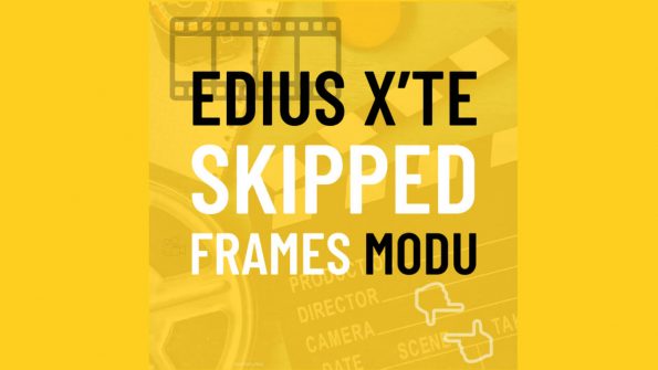 Read more about the article EDIUS X’te Skipped Frames modu