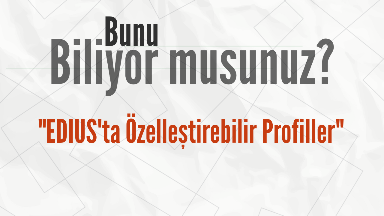 You are currently viewing EDIUS’ta Bunu Biliyor musunuz?